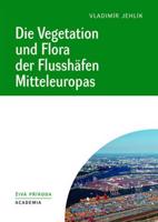 Die Vegetation und Flora der Flusshäfen Mitteleuropas - Vladimír Jehlík