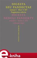 Digesta seu Pandectae. Justiniánská Digesta, Tomus I, Fragmenta Selecta - Peter Blaho, Michal Skřejpek, Jarmila Vaňková, Jakub Žytek
