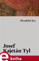 Divadelní hry - Josef Kajetán Tyl