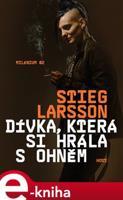 Dívka, která si hrála s ohněm - Stieg Larsson