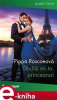 Dlužíš mi to, princezno! - Pippa Roscoeová