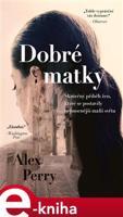 Dobré matky. Ženy, které položily mafii - Alex Perry