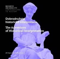 Dobrodružství historické interpretace / The Adventure of Historical Interpretation - Jiří Hanuš, Jiří Suk