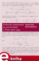 Doktorky matematiky na univerzitách v Praze 1900-1945 - Martina Bečvářová