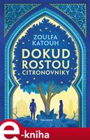 Dokud rostou citronovníky - Zoulfa Katouh