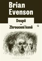 Doupě. Zhroucení koně - Brian Evenson