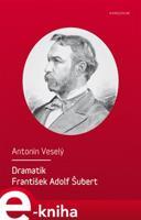 Dramatik František Adolf Šubert - Antonín Veselý