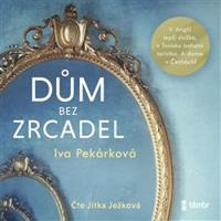 Dům bez zrcadel - Iva Pekárková