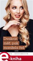 Dvakrát měř, pak manžela řež - Alena Jakoubková