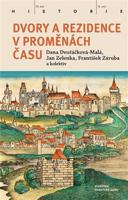 Dvory a rezidence v proměnách času - Jan Zelenka, František Záruba, kol., Dana Dvořáčková-Malá