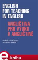 English for Teaching in English / Angličtina pro výuku v angličtině - Markéta Blažejová, William Crossan