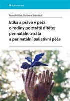 Etika a právo v péči o rodiny po ztrátě dítěte: perinatální ztráta a perinatální paliativní péče - Barbora Steinlauf, René Milfait