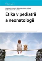 Etika v pediatrii a neonatologii - Magdalena Chvílová Weberová, Barbora Steinlauf, kolektiv, Jaromír Matějek