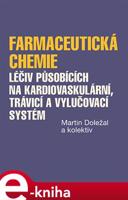 Farmaceutická chemie léčiv působících na kardiovaskulární, trávicí a vylučovací systém - Martin Doležal, kolektiv