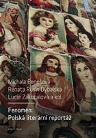 Fenomén: Polská literární reportáž - Michala Benešová, Renata Rusin Dybalska, Lucie Zakopalová, kolektiv autorů