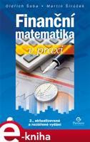 Finanční matematika v praxi - Oldřich Šoba, Martin Širůček