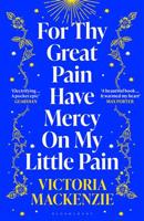 For Thy Great Pain Have Mercy On My Little Pain - Victoria MacKenzie