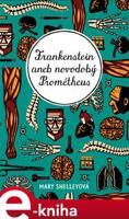 Frankenstein aneb novodobý Prométheus - Mary Shelleyová