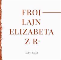 Frojlajn Elizabeta z R. - Ondřej Koupil