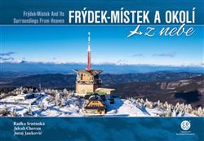 Frýdek-Místek a okolí z nebe / Frýdek-Místek And Its Surroundings From Heaven - Radka Srněnská, Juraj Jankovič, Jakub Chovan