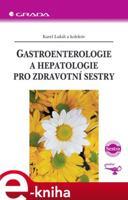 Gastroenterologie a hepatologie pro zdravotní sestry - Karel Lukáš