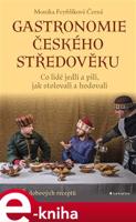 Gastronomie českého středověku - Monika Černá-Feyfrlíková