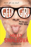 Geek Girl 2 : Modelka mimo mísu - Holly Smaleová