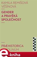 Gender a pravěká společnost - Kamila Remišová Věšínová