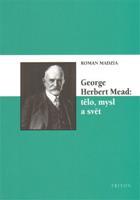 George Herbert Mead: tělo, mysl a svět - Roman Madzia