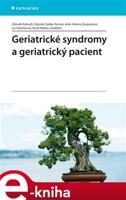 Geriatrické syndromy a geriatrický pacient - Zdeněk Kalvach, Zdeněk Zadák, Roman Jirák, Helena Zavázalová