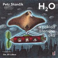 H2O a poklad šíleného oka - Petr Stančík