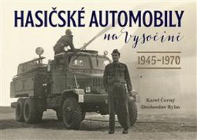 Hasičské automobily na Vysočině (1945–1970) - Drahoslav Ryba, Karel Černý