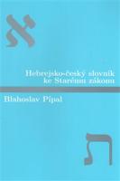 Hebrejsko-český slovník ke Starému zákonu - Blahoslav Pípal