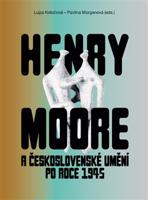 Henry Moore a československé umění po roce 1945 - kol.