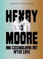 Henry Moore and Czechoslovak Art after 1945 - kol.