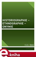 Historiographie – Ethnographie – Onymie - Pavel Čech