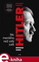 Hitler. Nic menšího než celý svět - Brendan Simms