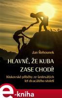 Hlavně, že Kuba zase chodí - Jan Řehounek