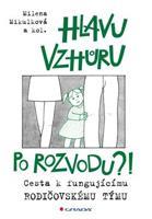 Hlavu vzhůru po rozvodu?! - Milena Mikulková, kol.