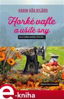 Horké vafle a ušité sny - Karin Härjegard