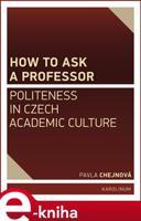 How to ask a professor: Politeness in Czech academic culture - Pavla Chejnová