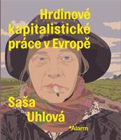 Hrdinové kapitalistické práce v Evropě - Saša Uhlová