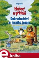 Hubert a přátelé - Dobrodružství u lesního jezera - Gaby Scholz