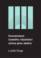 Humanizace českého vězeňství očima jeho aktérů - Lukáš Dirga