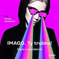 IMAGO. Ty trubko! - Hana Lundiaková