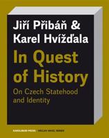 In Quest of History On Czech Statehood and Identity - Karel Hvížďala, Jiří Pribáň