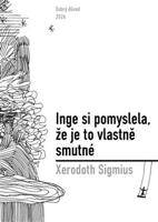 Inge si pomyslela, že je to vlastně smutné - Xerodoth Sigmius