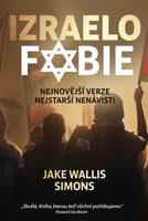 Izraelofobie - Nejnovější verze nejstarší nenávisti - Jake Wallis Simons