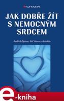 Jak dobře žít s nemocným srdcem - Jindřich Špinar, Jiří Vítovec