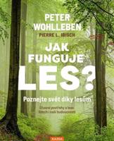 Jak funguje les? Poznejte svět díky lesům - Peter Wohlleben, Pierre L. Ibisch